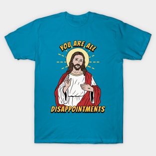 Jesus Christ Meme You Are All Disappointments T-Shirt